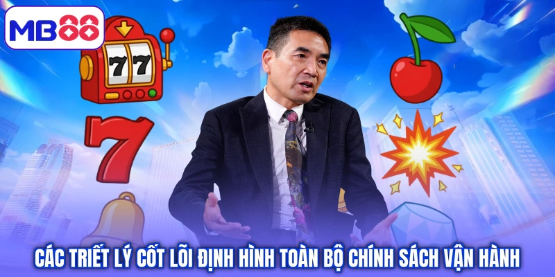 Các triết lý cốt lõi định hình toàn bộ chính sách vận hành