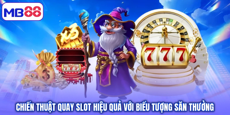 Chiến thuật quay slot hiệu quả với biểu tượng săn thưởng