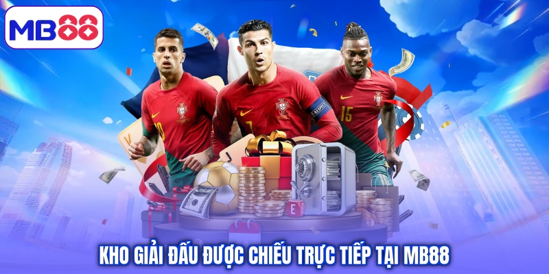 Kho giải đấu được chiếu trực tiếp tại MB88